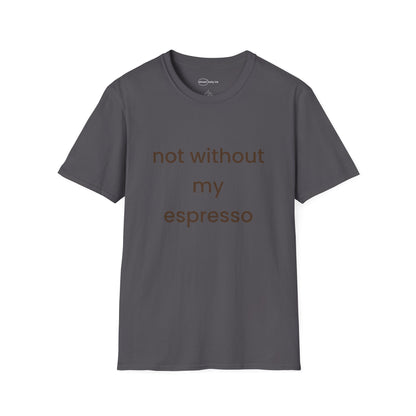 Not Without My Espresso T-shirt