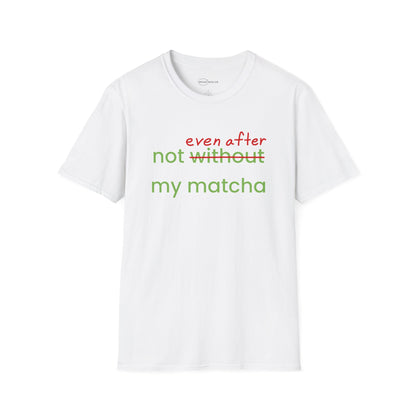 Not Even After My Matcha T-shirt