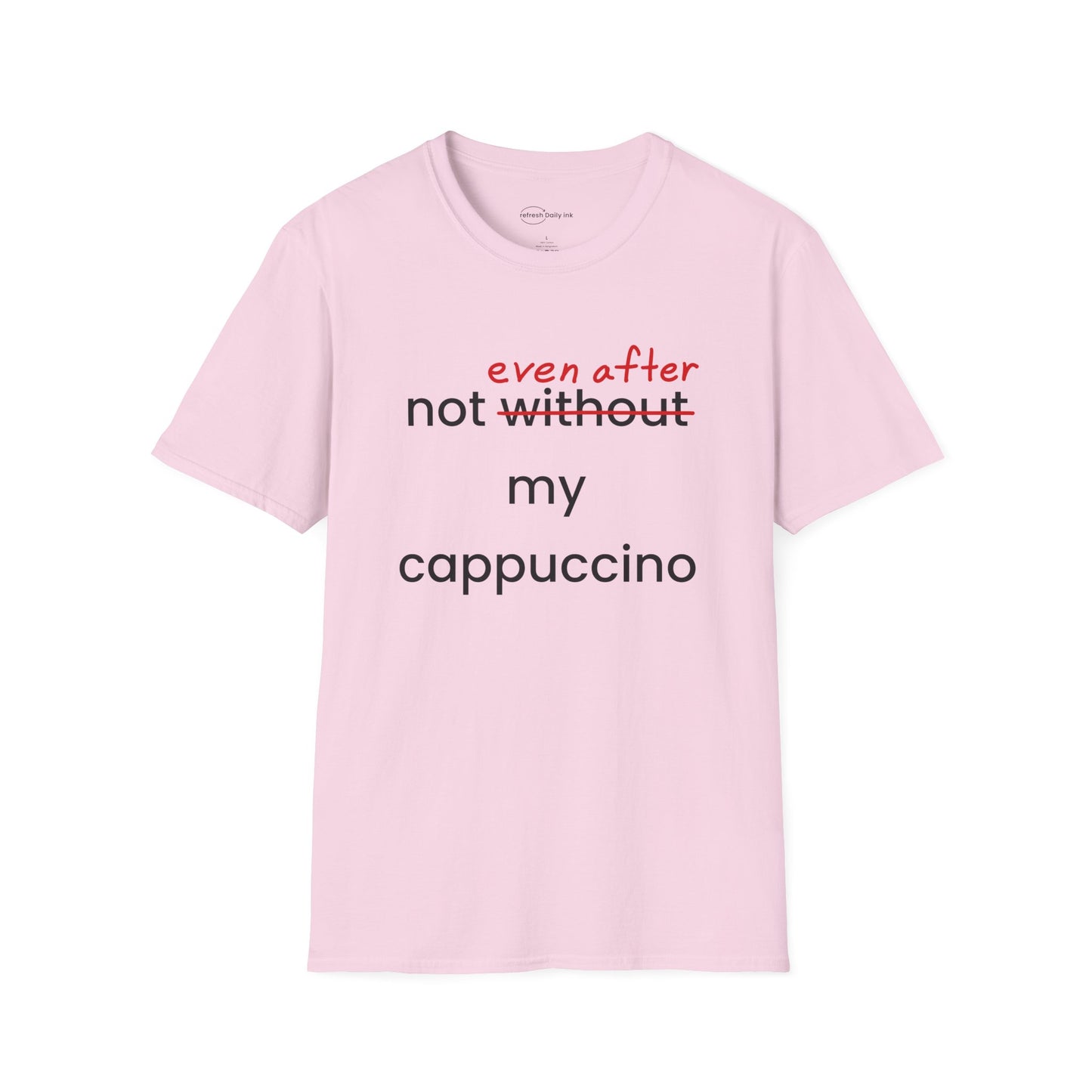 Not Even After My Cappuccino T-shirt